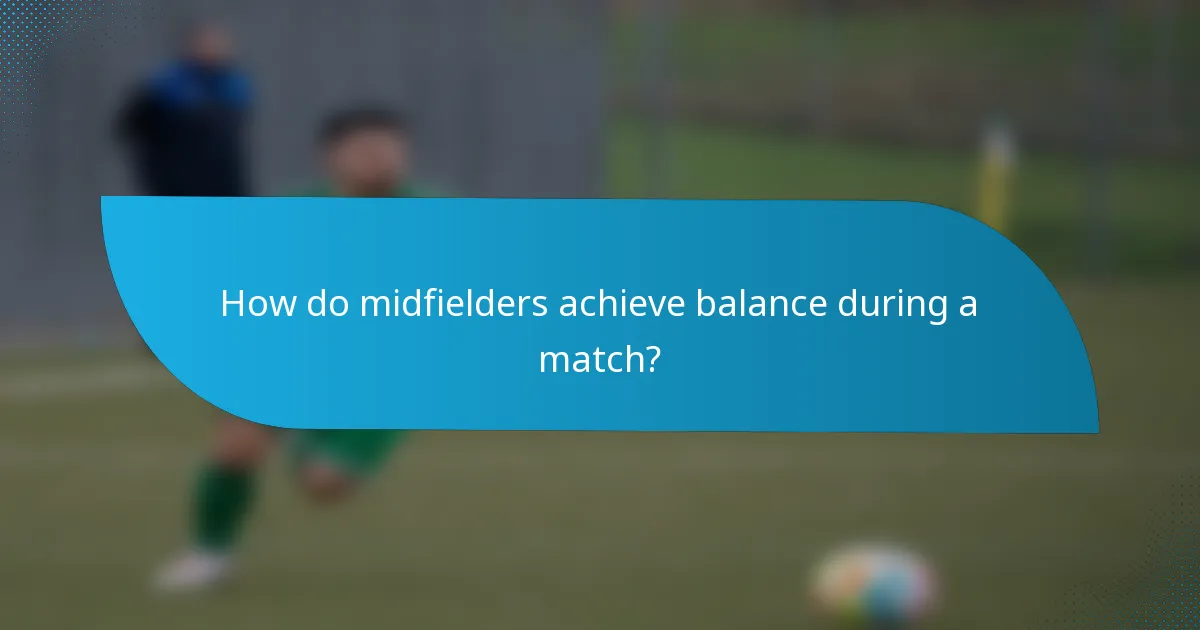 How do midfielders achieve balance during a match?