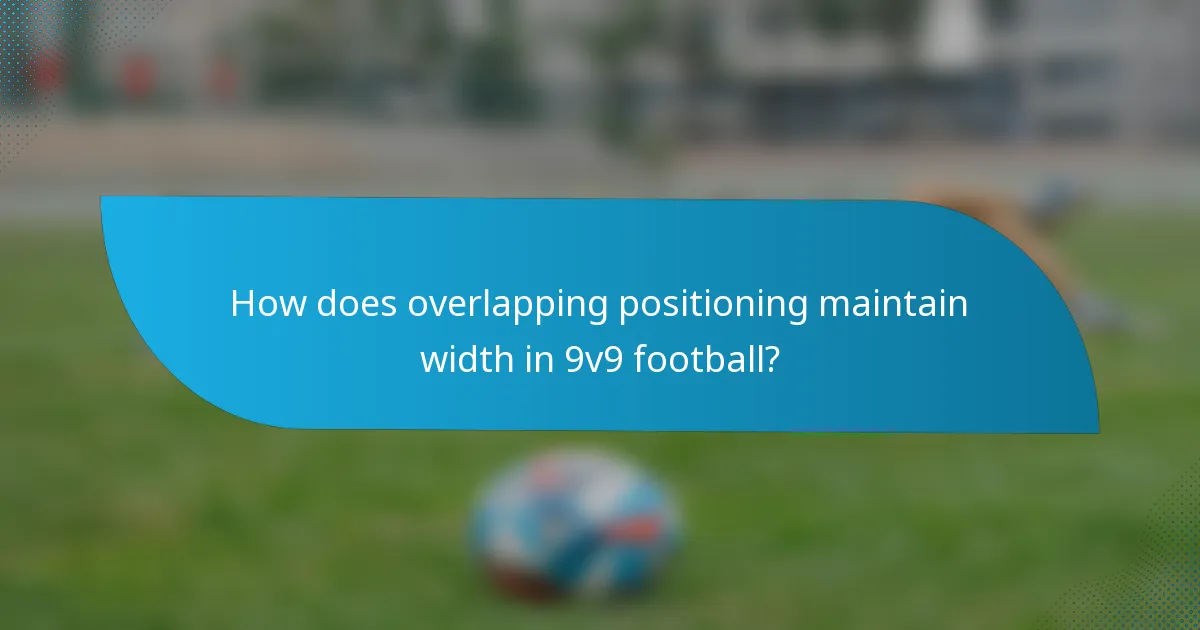 How does overlapping positioning maintain width in 9v9 football?