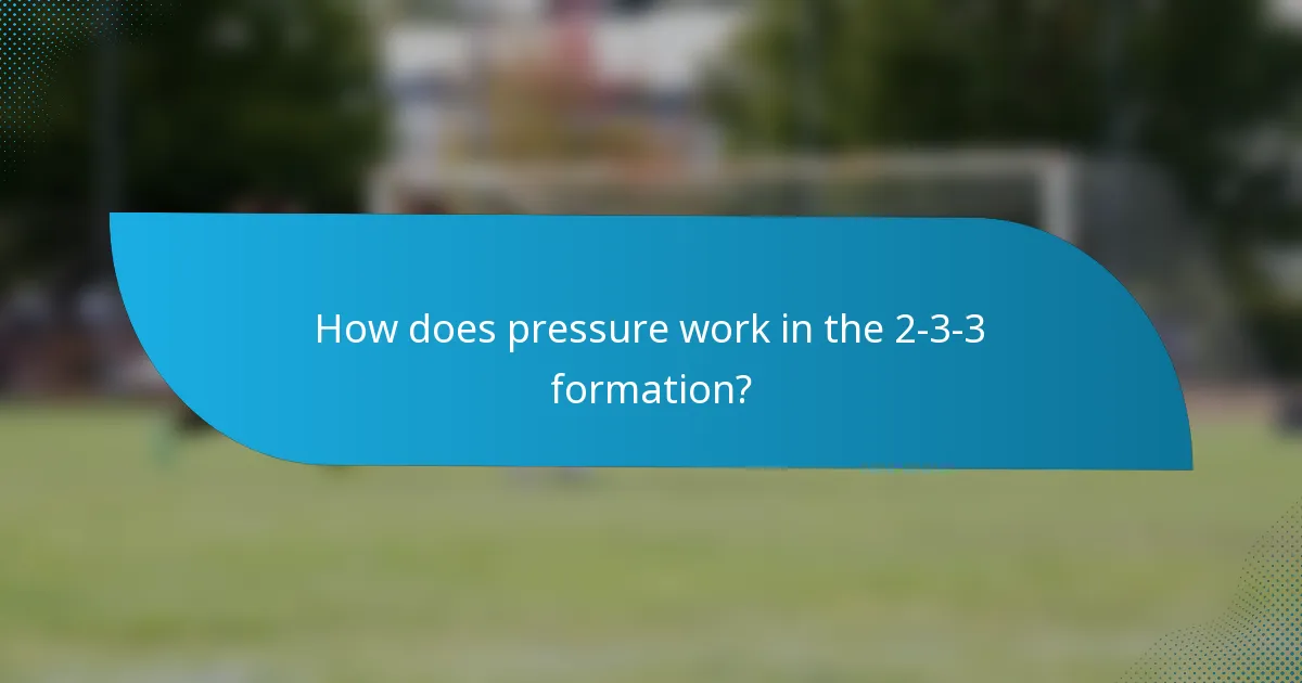 How does pressure work in the 2-3-3 formation?