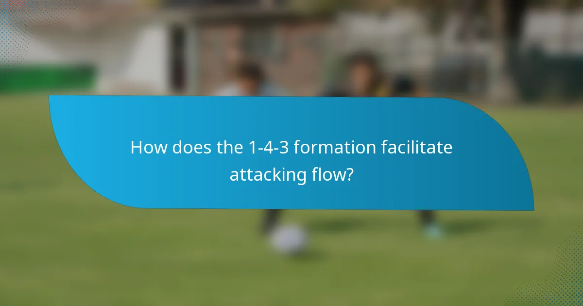 How does the 1-4-3 formation facilitate attacking flow?