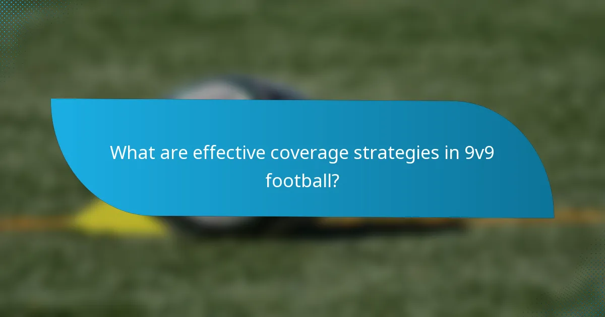 What are effective coverage strategies in 9v9 football?