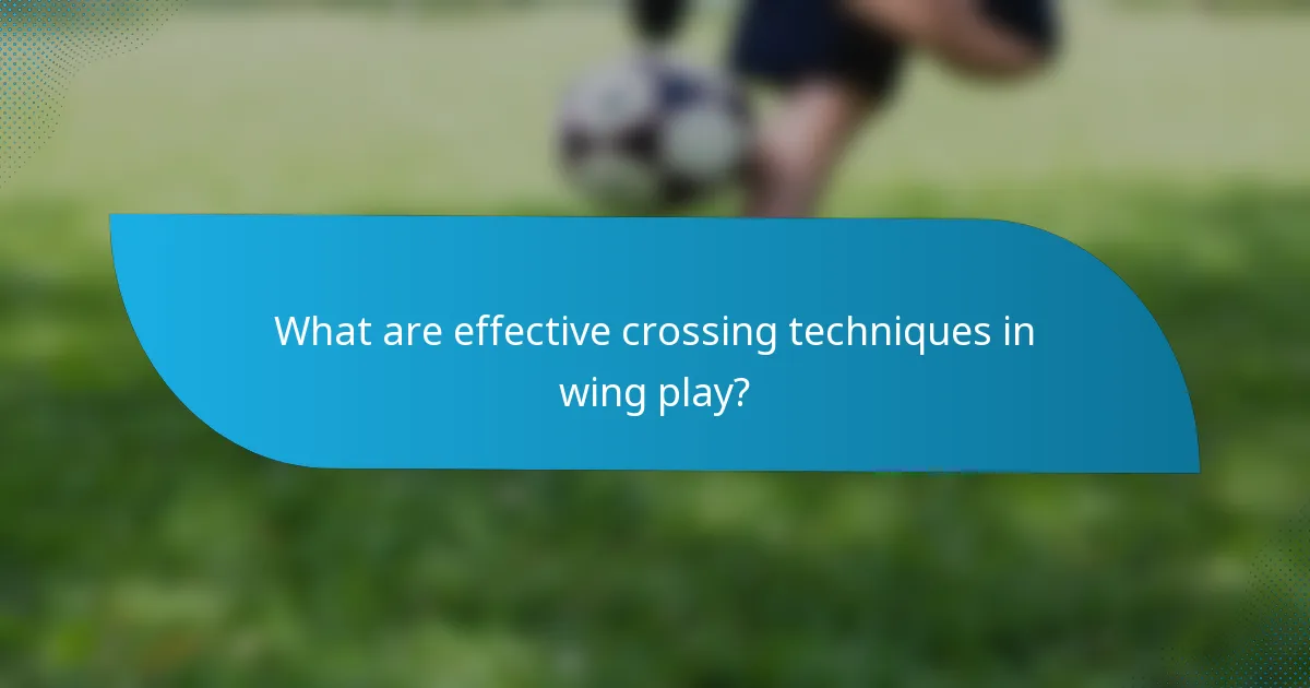 What are effective crossing techniques in wing play?