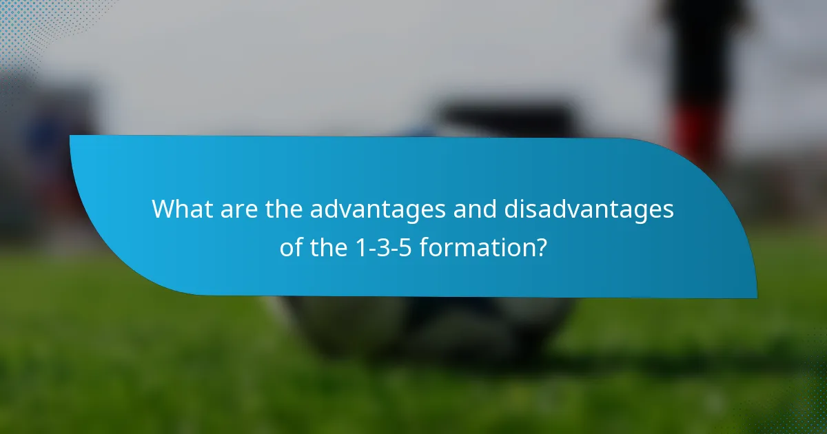 What are the advantages and disadvantages of the 1-3-5 formation?