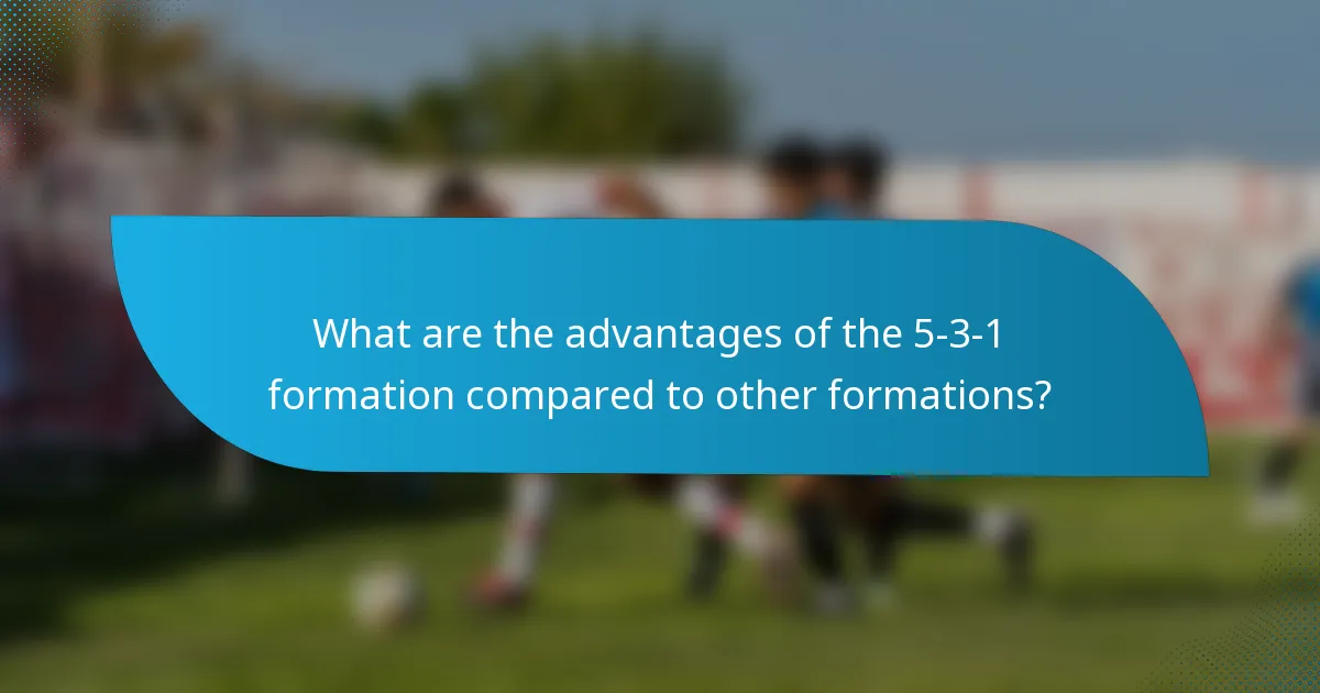 What are the advantages of the 5-3-1 formation compared to other formations?
