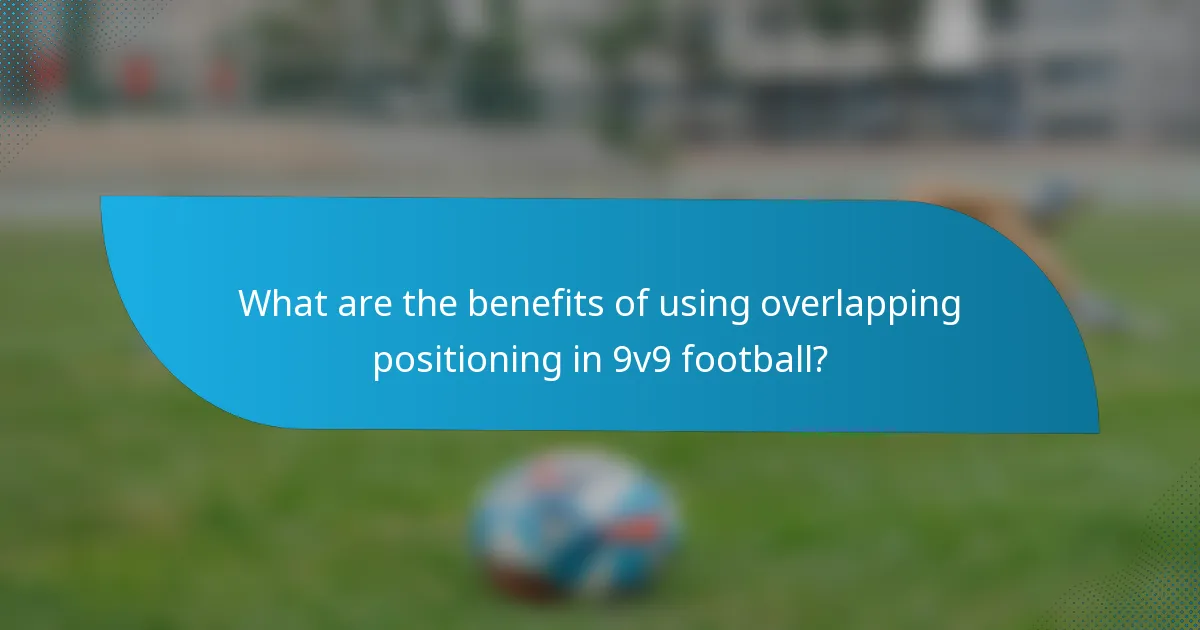 What are the benefits of using overlapping positioning in 9v9 football?