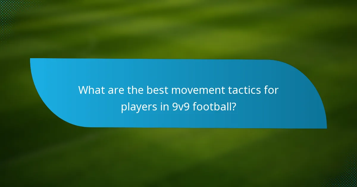 What are the best movement tactics for players in 9v9 football?