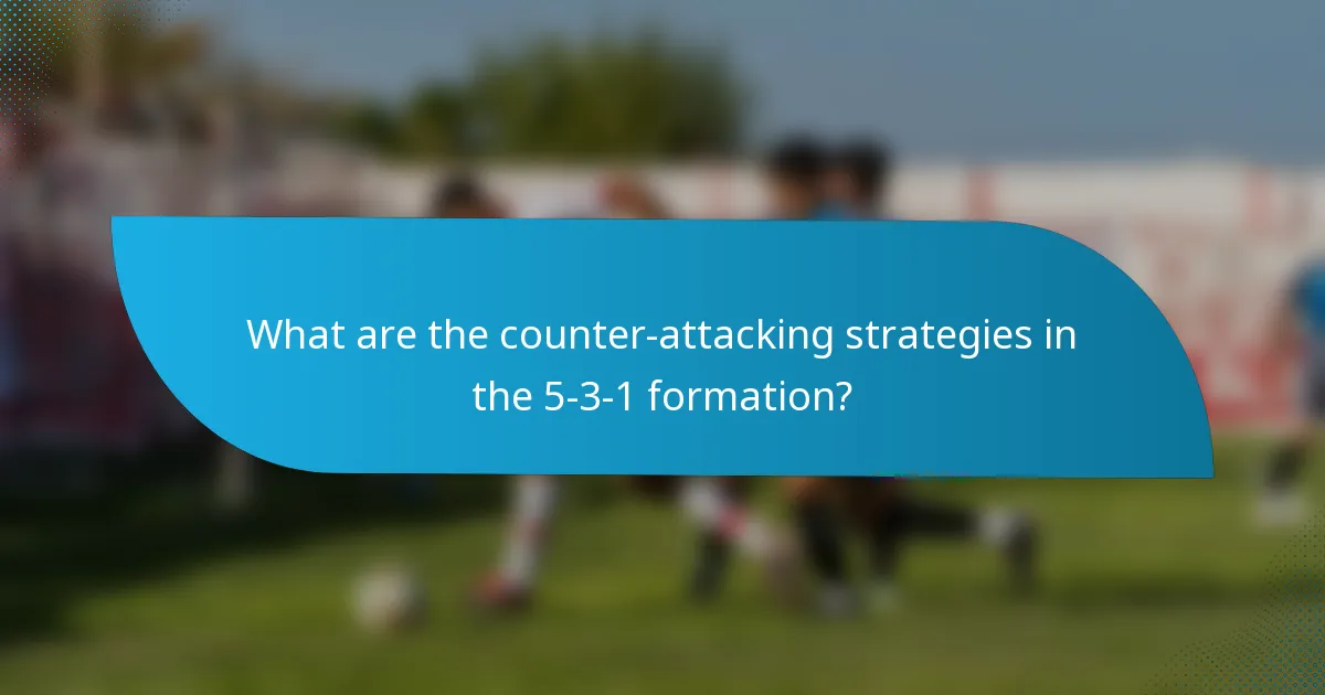 What are the counter-attacking strategies in the 5-3-1 formation?