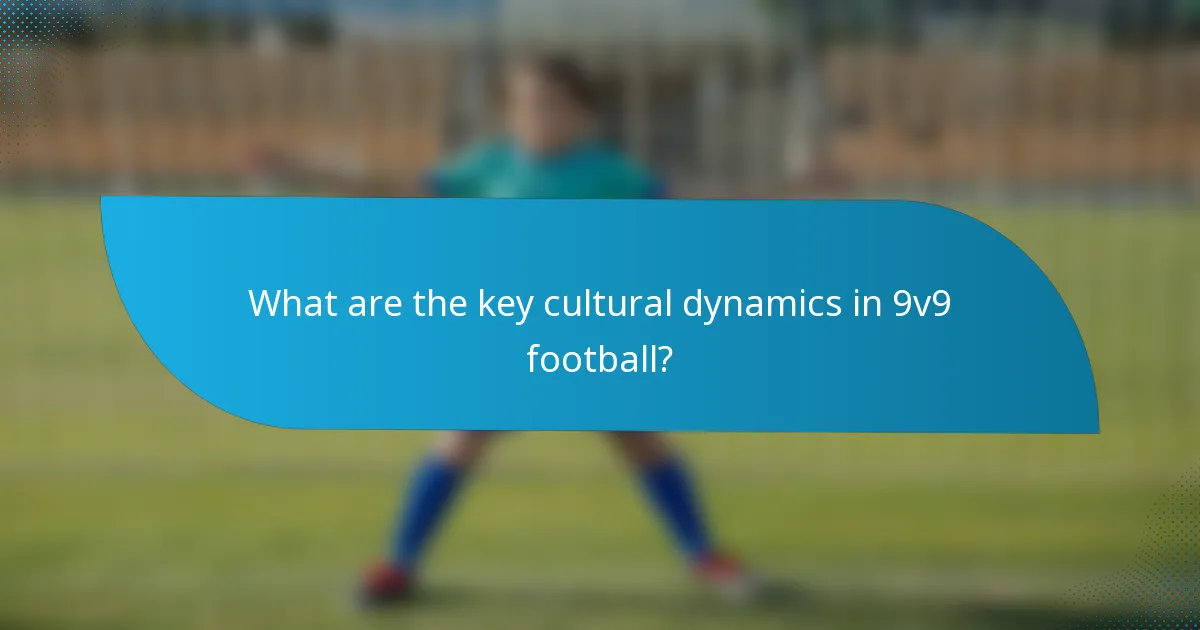 What are the key cultural dynamics in 9v9 football?