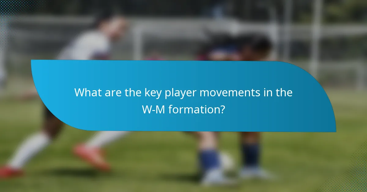 What are the key player movements in the W-M formation?