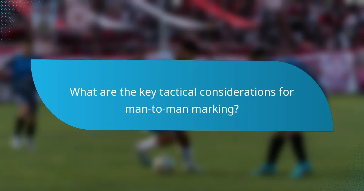 What are the key tactical considerations for man-to-man marking?