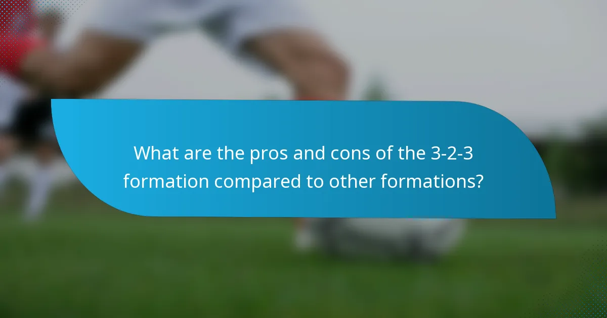 What are the pros and cons of the 3-2-3 formation compared to other formations?