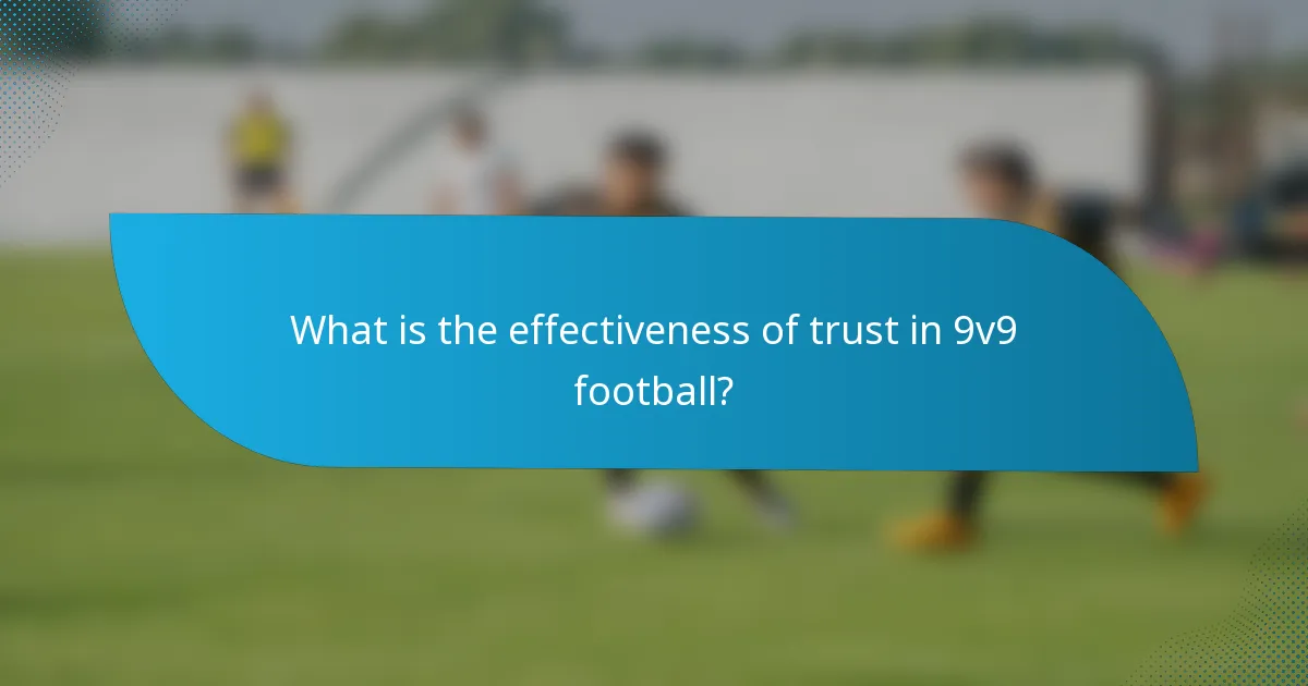 What is the effectiveness of trust in 9v9 football?