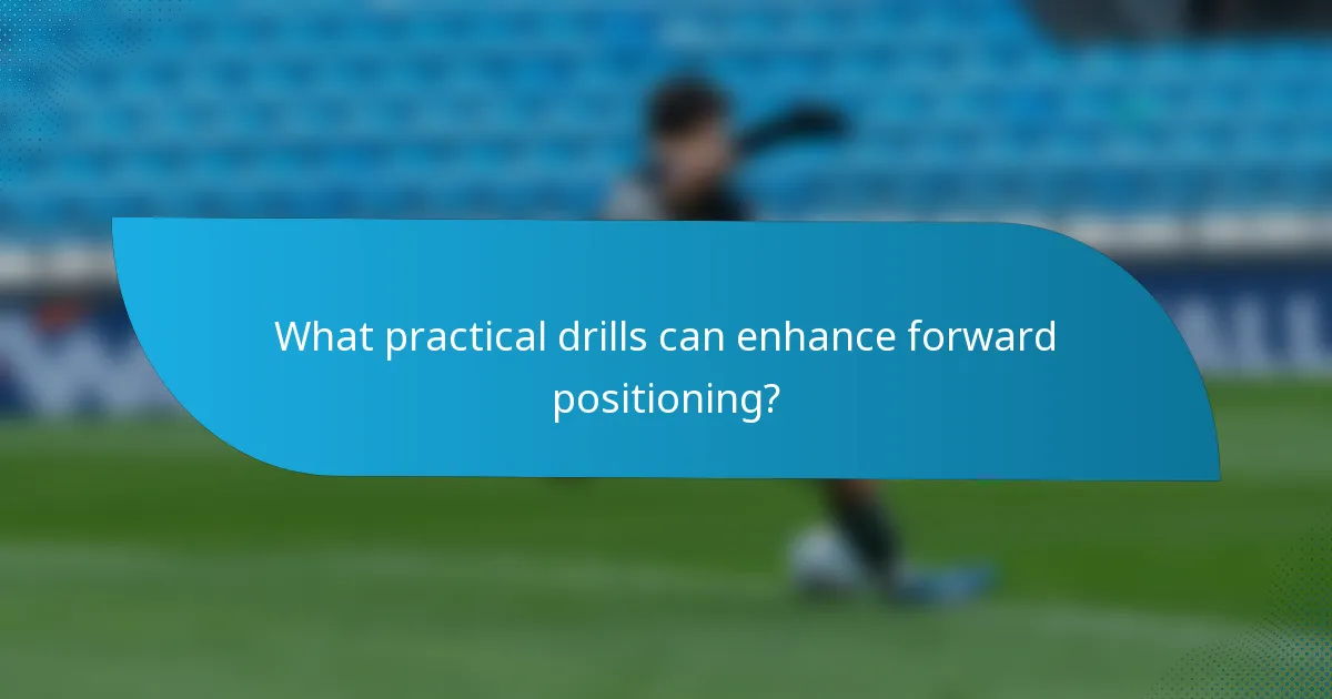 What practical drills can enhance forward positioning?