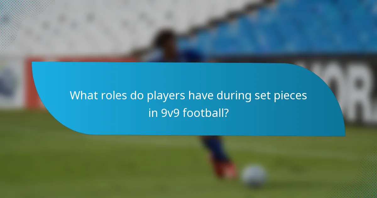 What roles do players have during set pieces in 9v9 football?