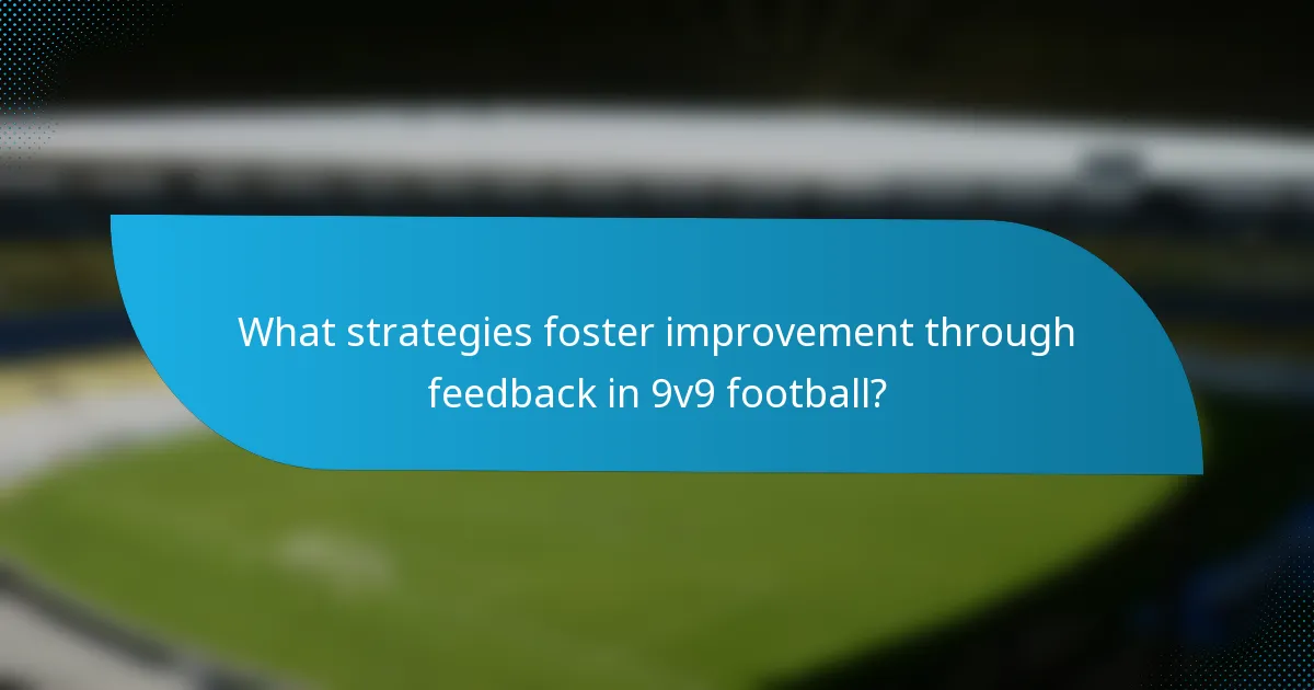 What strategies foster improvement through feedback in 9v9 football?