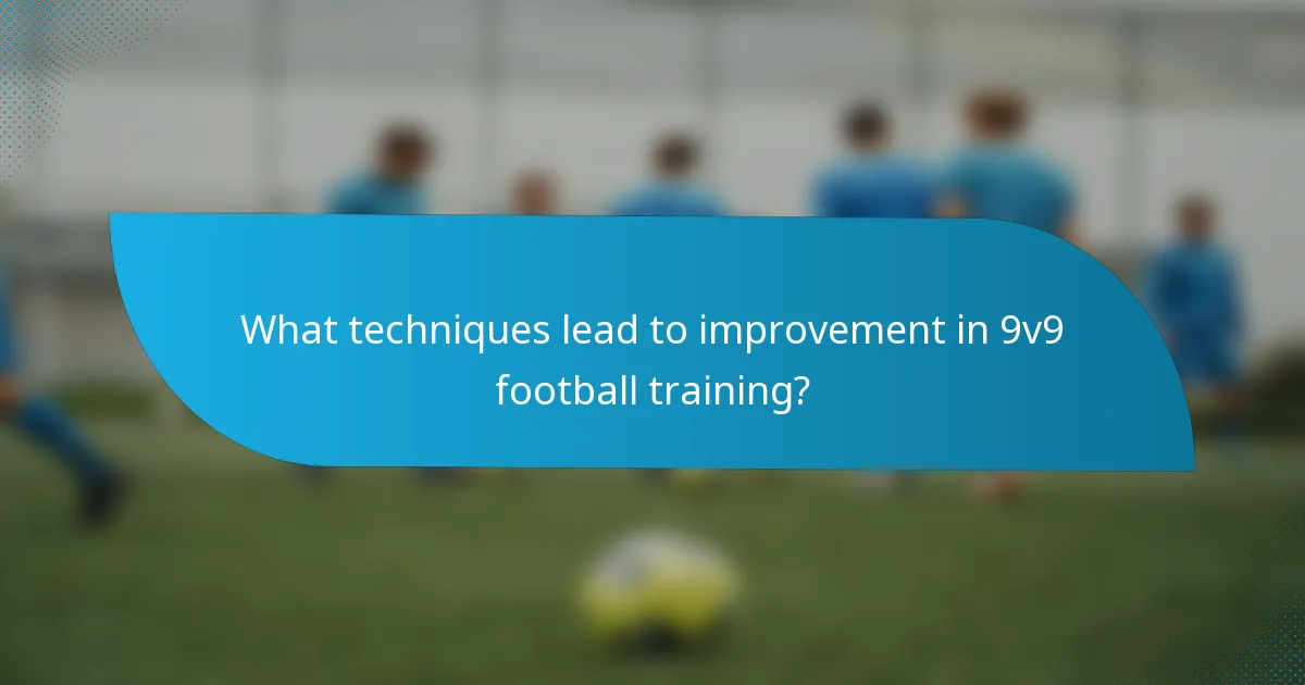 What techniques lead to improvement in 9v9 football training?