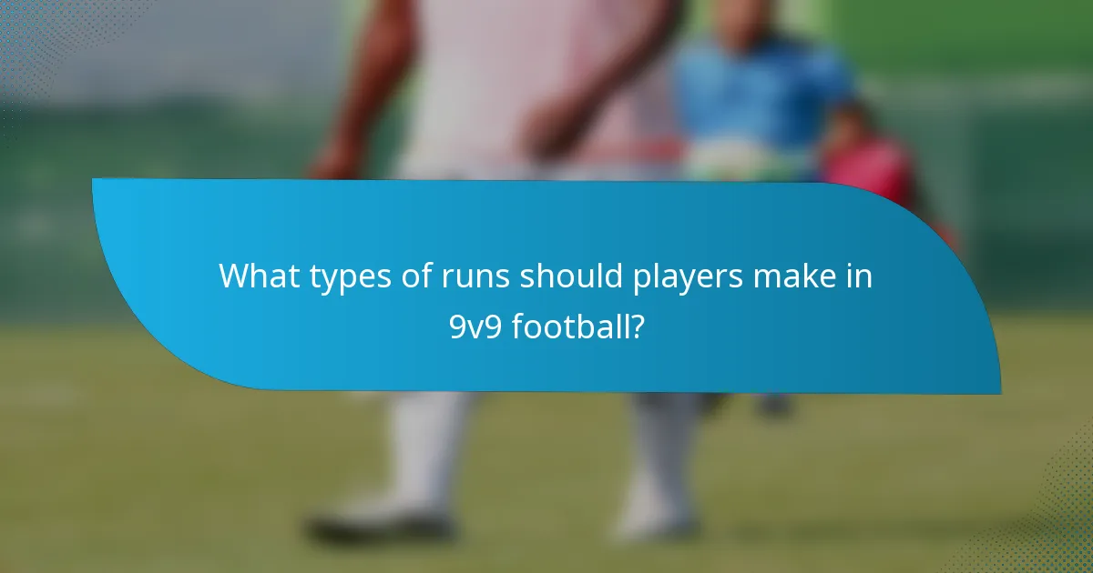 What types of runs should players make in 9v9 football?