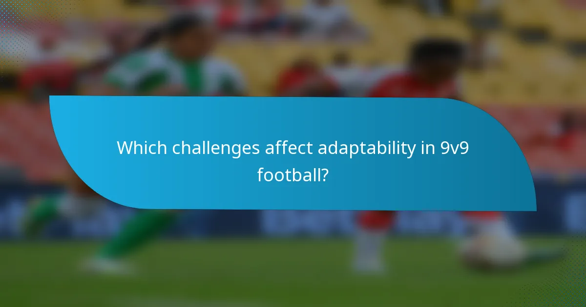Which challenges affect adaptability in 9v9 football?