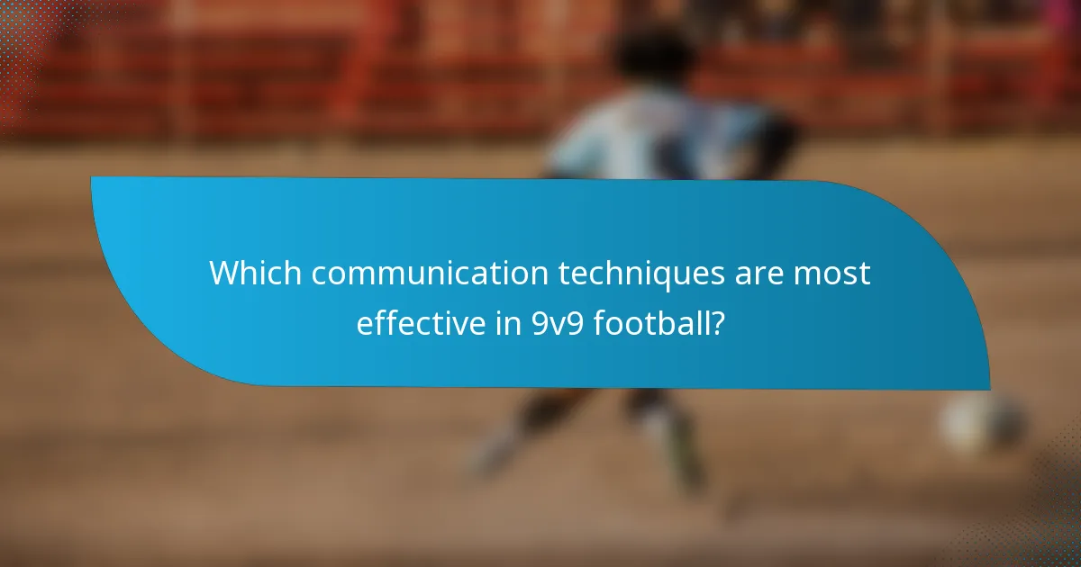 Which communication techniques are most effective in 9v9 football?