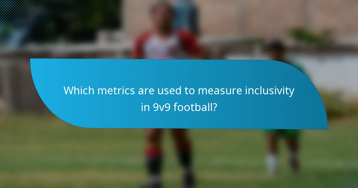 Which metrics are used to measure inclusivity in 9v9 football?