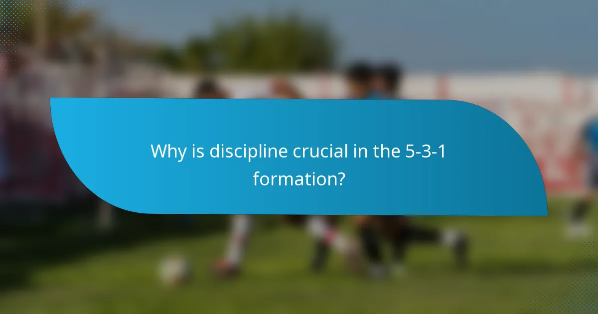Why is discipline crucial in the 5-3-1 formation?